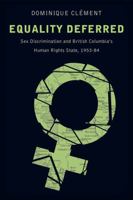 Equality Deferred: Sex Discrimination and British Columbia's Human Rights State, 1953-84 0774827505 Book Cover