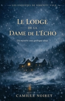 Le Lodge de la Dame de l'Écho - Les Enquêtes de Serenity Vale (French Edition) B0GYJWV3YY Book Cover