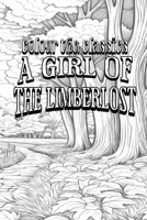 Color Your Own Cover of Gene Stratton-Porter's A Girl of the Limberlost (Enhance a Beloved Classic Book and Create a Work of Art) (Colour the Classics) B0CP6KK6CD Book Cover