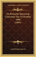 De Bernsche Spoorweg Conventie Van 14 October 1890 (1893) 1166714624 Book Cover