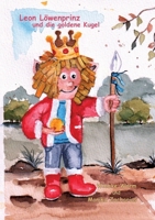 Leon Löwenprinz und die goldene Kugel: Ein spannendes Abenteuer für Jung und Junggebliebene Ältere, die Freude an Feen und Kobolden haben (German Edition) 3384406354 Book Cover