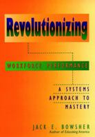 Revolutionizing Workforce Performance: A Systems Approach to Mastery 0787907987 Book Cover