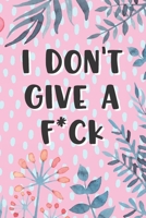 I Don't Give A Fck Pink Floral Flowers for Adult Womans Gift 1658896459 Book Cover