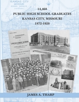 14,468 Public High School Graduates, Kansas City, Missouri, 1872-1920 1080342117 Book Cover