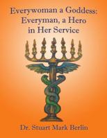 Everywoman a Goddess: Everyman, a Hero in Her Service 0615225187 Book Cover