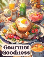 Gourmet Goodness: Delicious Cuisine for Gathering and Entertaining 1835521940 Book Cover