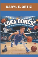 LUKA DONCIC : A KID-FRIENDLY BIOGRAPHY OF A BASKETBALL SUPERSTAR: THE STORY OF A BASKETBALL GENIUS B0DW3B1TMV Book Cover
