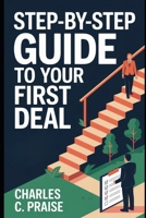 STEP-BY-STEP GUIDE TO YOUR FIRST DEAL B0FTSYY3XB Book Cover