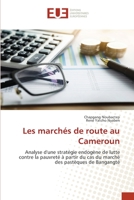Les marchés de route au Cameroun: Analyse d'une stratégie endogène de lutte contre la pauvreté à partir du cas du marché des pastèques de Bangangté 6203415553 Book Cover