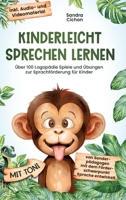Kinderleicht sprechen lernen: Über 100 Logopädie Spiele und Übungen zur Sprachförderung für Kinder. Von Sonderpädagogen mit dem Förderschwerpunkt ... Audio- und Videomaterial! (German Edition) 3903505323 Book Cover