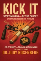 Kick It : Stop Smoking and Be the Cause® of Better Outcomes for Your Life 1971451002 Book Cover