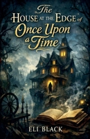 The House at the Edge of Once Upon a Time (The Keepers of Forgotten Stories) B0GFD7CN8M Book Cover