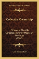 Collective Ownership: Otherwise Than by Corporations or by Means of the Trust 1436809584 Book Cover