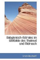 Babylonisch-Astrales Im Weltbilde Des Thalmud Un Midrasch 1167530659 Book Cover