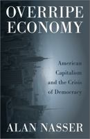 Overripe Economy: American Capitalism and the Crisis of Democracy 0745337937 Book Cover