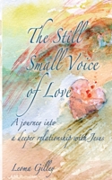 The Still Small Voice of Love : A Journey into a Deeper Relationship with Jesus 1970037342 Book Cover