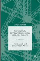 The Military Revolution in Early Modern Europe: A Revision 1137539178 Book Cover