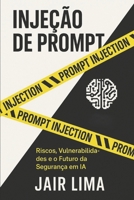 Injeção de Prompt: Riscos, Vulnerabilidades e o Futuro da Segurança em IA B0FSX93S6T Book Cover