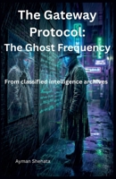 The Gateway Protocol: The Ghost Frequency B0GJJDR28S Book Cover