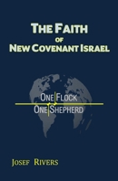 The Faith of New Covenant Israel (One Flock|One Shepherd) B0DZ38B5MG Book Cover