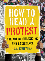 How to Read a Protest: The Art of Organizing and Resistance 0520301528 Book Cover