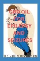 CBD Oil for Epilepsy and Seizures: A Comprehensive Guide On Everything About Epilepsy in Adults /Children And How It Can Be Treated 1678540668 Book Cover