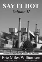 Say It Hot, Volume II: Industrial Strength: Essays on American Writers 1680030027 Book Cover