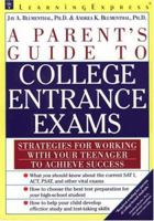 A Parent's Guide to College Entrance Exams: How You Can Help Your College-Bound Student Succeed 1576852660 Book Cover
