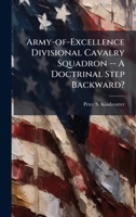 Army-of-Excellence Divisional Cavalry Squadron -- A Doctrinal Step Backward? 1025081234 Book Cover