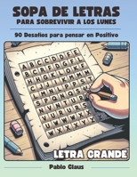 SOPA DE LETRAS PARA SOBREVIVIR A LOS LUNES - LETRA GRANDE: 90 PUZZLES (ADULTOS): Tradicionales, fraces motivadores, sinónimos y antónimos, definiciones B0CN5FLTXP Book Cover