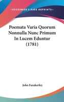 Poemata Varia Quorum Nonnulla Nunc Primum In Lucem Eduntur 1104457571 Book Cover