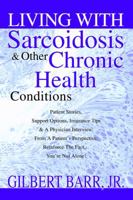 Living With Sarcoidosis & Other Chronic Health Conditions 0595321143 Book Cover