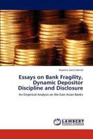 Essays on Bank Fragility, Dynamic Depositor Discipline and Disclosure: An Empirical Analysis on the East Asian Banks 3659227641 Book Cover