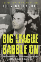 Big League Babble On: The Misadventures of a Rabble-Rousing Sportscaster and Why He Should Be Dead By Now 1459739264 Book Cover