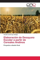 Elaboración de Desayuno Escolar a partir de Cereales Andinos: Proyecto a diseño final 3659027642 Book Cover