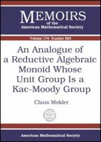 An Analogue Of A Reductive Algebraic Monoid Whose Unit Group Is A Kac-moody Group 082183648X Book Cover
