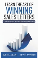 Learn the Art of Winning Sales Letters : And Increase Your Sales Dramatically 1709551593 Book Cover