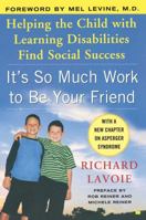 It's So Much Work to Be Your Friend: Helping the Child with Learning Disabilities Find Social Success 0743254651 Book Cover
