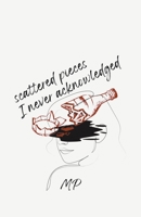 Scattered Pieces I Never Acknowledged B0CBNSPCXS Book Cover