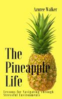 The Pineapple Life : Lessons for Navigating Through Stressful Environments 0692140972 Book Cover
