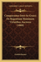 Comparantur Inter Se Graeci De Regentium Hominum Virtutibus Auctores (1889) 1161038094 Book Cover