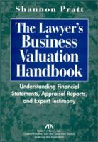 The Lawyer's Business Valuation Handbook: Understanding Financial Statements, Appraisal Reports, and Expert Testimony 1570738297 Book Cover