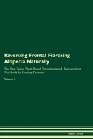 Reversing Frontal Fibrosing Alopecia Naturally The Raw Vegan Plant-Based Detoxification & Regeneration Workbook for Healing Patients. Volume 2 1395864365 Book Cover