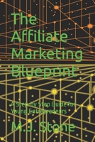 The Affiliate Marketing Blueprint: A Step-by Step Guide for Young Entrepreneurs B0BZFD3SGV Book Cover