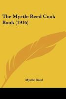 The Myrtle Reed Cook Book 1490989676 Book Cover