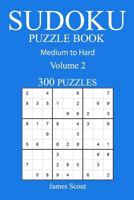 300 Medium to Hard Sudoku Puzzle Book: Volume 2 1540851699 Book Cover