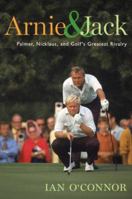 Arnie and Jack: Palmer, Nicklaus, and Golf's Greatest Rivalry 0547237863 Book Cover