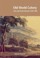 Old World Colony: Cork and South Munster 1630-1830 1859184030 Book Cover