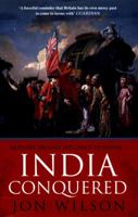 India Conquered: Britain's Raj and the Passions of Empire 1541767934 Book Cover