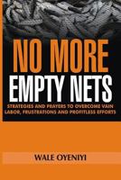 No More Empty Nets: Strategies and Prayers to Overcome Vain Labor, Frustrations and Profitless Efforts 1792022301 Book Cover